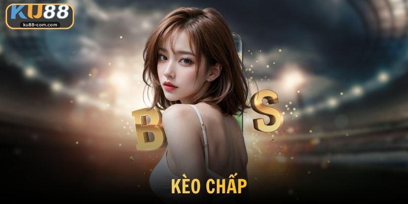 Kèo Chấp Là Gì? Toàn Bộ Kiến Thức Cần Biết Cho Hội Viên KU88