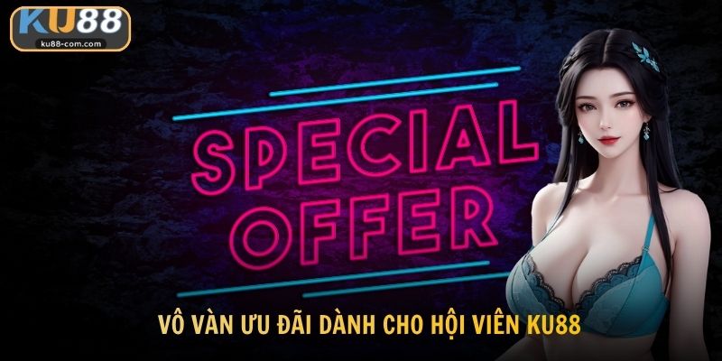 Vô vàn ưu đãi dành cho hội viên KU88